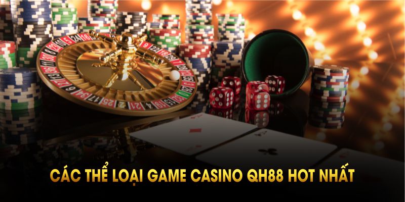 Các thể loại game casino QH88 hot nhất có tại QH88