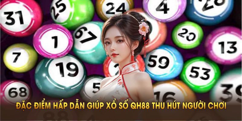 Các đặc điểm hấp dẫn giúp xổ số QH88 thu hút người chơi