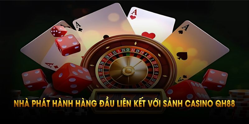 Những nhà phát hành hàng đầu liên kết với sảnh casino QH88