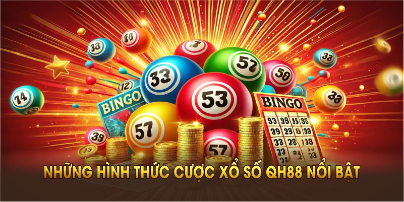 Những hình thức cược xổ số QH88 nổi bật nhất bạn không nên bỏ qua