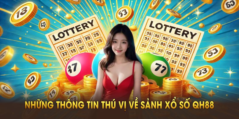 Những thông tin thú vị về sảnh xổ số QH88