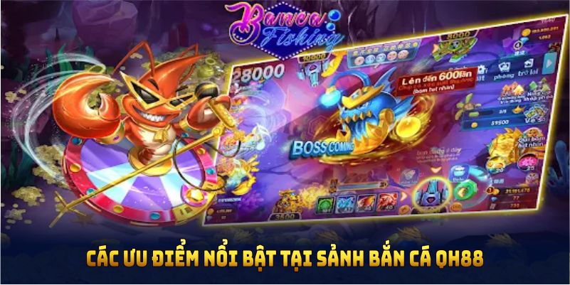 Các ưu điểm nổi bật tại sảnh bắn cá QH88